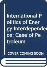 9780669982930-0669982938-International politics of energy interdependence: The case of petroleum