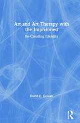 9780367252762-0367252767-Art and Art Therapy with the Imprisoned: Re-Creating Identity
