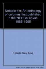 9780936124209-0936124202-Notable kin: An anthology of columns first published in the NEHGS nexus, 1986-1995