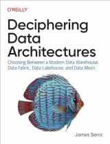 9781098150761-1098150767-Deciphering Data Architectures: Choosing Between a Modern Data Warehouse, Data Fabric, Data Lakehouse, and Data Mesh