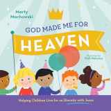 9781645070719-1645070719-God Made Me for Heaven: Helping Children Live for an Eternity with Jesus