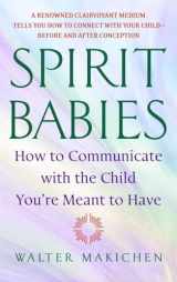 9780385338127-0385338120-Spirit Babies: How to Communicate with the Child You're Meant to Have