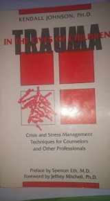 9780897930567-0897930568-Trauma in the Lives of Children: Crisis and Stress Management Techniques for Counselors and Other Professionals
