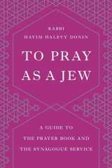 9781541674035-1541674030-To Pray as a Jew: A Guide to the Prayer Book and the Synagogue Service