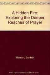 9780551012479-0551012471-A Hidden Fire: Exploring the Deeper Reaches of Prayer