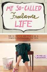 9781580052597-1580052592-My So-Called Freelance Life: How to Survive and Thrive as a Creative Professional for Hire