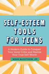 9781647398422-1647398428-Self-Esteem Tools for Teens: A Modern Guide to Conquer Your Inner Critic and Realize Your True Self Worth