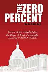 9781087964362-1087964369-The ZERO Percent: Secrets of the United States, the Power of Trust, Nationality, Banking and ZERO TAXES!