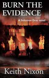 9781726875493-1726875490-Burn The Evidence: A Gripping Crime Thriller (Solomon Gray)