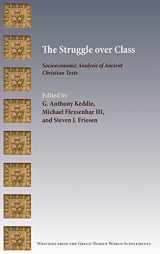 9780884145455-088414545X-The Struggle over Class: Socioeconomic Analysis of Ancient Christian Texts (Writings from the Greco-roman World Supplement, 19)