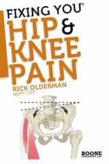 9780982193723-0982193726-Fixing You: Hip & Knee Pain: Self-treatment for IT band friction, arthritis, groin pain, bursitis, knee pain, PFS, AKPS, and other diagnoses