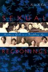 9780674063938-0674063937-Sexual Reckonings: Southern Girls in a Troubling Age