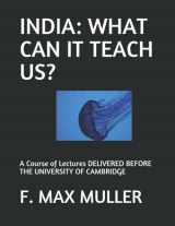 9781099399794-1099399793-INDIA: WHAT CAN IT TEACH US?: A Course of Lectures DELIVERED BEFORE THE UNIVERSITY OF CAMBRIDGE