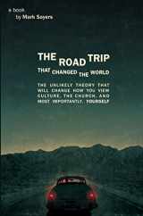9780802409317-0802409318-The Road Trip that Changed the World: The Unlikely Theory that will Change How You View Culture, the Church, and, Most Importantly, Yourself