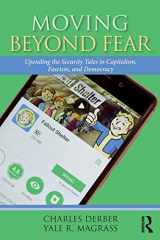 9781138656680-1138656682-Moving Beyond Fear: Upending the Security Tales in Capitalism, Fascism, and Democracy (Universalizing Resistance)