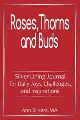 9781948551052-1948551055-Roses, Thorns and Buds: Silver Lining Journal for Daily Joys, Challenges, and Inspirations (Silver Lining Journals, Workbooks, and Planners)