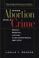 9780520216570-0520216571-When Abortion Was a Crime: Women, Medicine, and Law in the United States, 1867-1973
