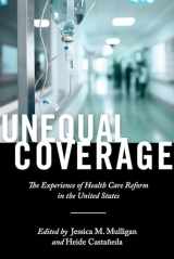 9781479848737-1479848735-Unequal Coverage: The Experience of Health Care Reform in the United States (Anthropologies of American Medicine: Culture, Power, and Practice, 2)