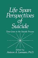 9780306436208-0306436205-Life Span Perspectives of Suicide: Time-Lines in the Suicide Process