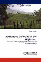 9783838375724-3838375726-Retributive Genocide in the Highlands: Guatemala?s Military Response to a Nationalized Indigenous Identity