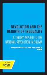 9780520328228-0520328221-Revolution and the Rebirth of Inequality: A Theory Applied to the National Revolution in Bolivia