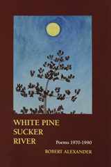 9780898231366-0898231361-White Pine Sucker River: Poems 1970-1990