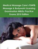 9780557099498-0557099498-Medical Massage Care’s FSMTB Massage & Bodywork Licensing Examination MBLEx Practice Exams 2010 Edition