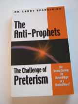 9781575580807-1575580802-The Anti-Prophets : The Challenge of Preterism