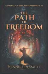 9781737822202-1737822202-The Path of Freedom: A Novel of the Sisterworlds #1 (The Sisterworlds Series)