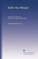 9781125229965-1125229969-Sefer Ha-Mispar: Das Buch der Zahl, ein habräisch-arithmetisches Werk (German Edition)