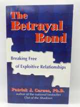 9781558745261-1558745262-The Betrayal Bond: Breaking Free of Exploitive Relationships
