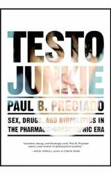 9781558618374-1558618376-Testo Junkie: Sex, Drugs, and Biopolitics in the Pharmacopornographic Era