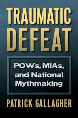 9780700626441-0700626441-Traumatic Defeat: POWs, MIAs, and National Mythmaking