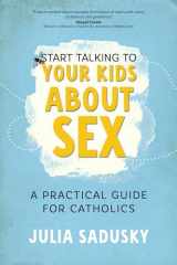 9781646802227-1646802225-Start Talking to Your Kids about Sex: A Practical Guide for Catholics