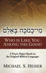 9781733849739-1733849734-Who Is Like You, among the Gods?: A Prayer Digest Based on the Original Biblical Languages