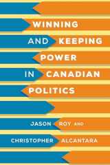 9781487507312-1487507313-Roy/Alcantara:Winning and Keeping Power in Canadian Politics