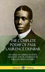 9780359032020-0359032028-The Complete Poems of Paul Laurence Dunbar: An African American Poet, Novelist and Playwright in the Late 19th Century (Hardcover)