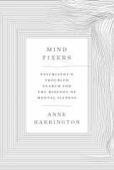 9780393071221-0393071227-Mind Fixers: Psychiatry's Troubled Search for the Biology of Mental Illness