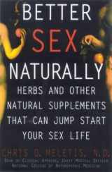 9781861053565-1861053568-Better Sex Naturally: Herbs and Other Natural Supplements That Can Jumpstart Your Sex Life