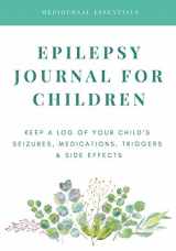 9781796960884-1796960888-Epilepsy Journal for Children: Easily Track Your Child's Seizures, Medications, Triggers & Side Effects