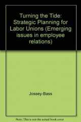 9780029340653-0029340659-Turning the Tide: Strategic Planning for Labor Unions (Emerging Issues in Employee Relations)