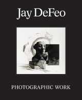 9781636811116-1636811116-Jay DeFeo: Photographic Work