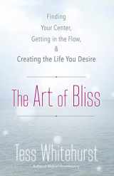 9780738731964-073873196X-The Art of Bliss: Finding Your Center, Getting in the Flow, and Creating the Life You Desire