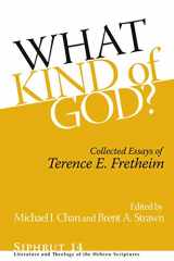 9781575063430-1575063433-What Kind of God?: Collected Essays of Terence E. Fretheim (Siphrut: Literature and Theology of the Hebrew Scriptures)