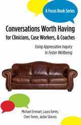 9781955030007-1955030006-Conversations Worth Having for Clinicians, Case Workers, and Coaches: Using Appreciative Inquiry to Foster Wellbeing