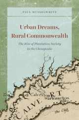 9780226585284-022658528X-Urban Dreams, Rural Commonwealth: The Rise of Plantation Society in the Chesapeake (American Beginnings, 1500-1900)