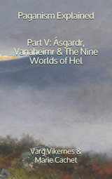 9781652823759-1652823751-Paganism Explained, Part V: Ásgardr, Vanaheimr & the Nine Worlds of Hel