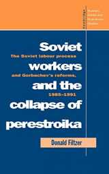 9780521452922-0521452929-Soviet Workers and the Collapse of Perestroika: The Soviet Labour Process and Gorbachev's Reforms, 1985–1991 (Cambridge Russian, Soviet and Post-Soviet Studies, Series Number 93)