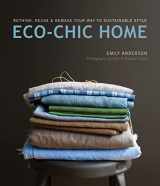 9781594851407-1594851409-Eco-Chic Home: Rethink, Reuse & Remake Your Way to Sustainable Style