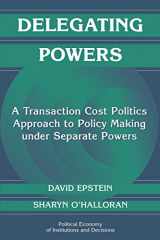 9780521669603-052166960X-Delegating Powers: A Transaction Cost Politics Approach to Policy Making under Separate Powers (Political Economy of Institutions and Decisions)